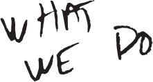 handwritten words that spell "what we do"
